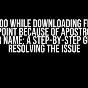 Error 400 while downloading file from SharePoint because of apostrophe in folder name: A Step-by-Step Guide to Resolving the Issue