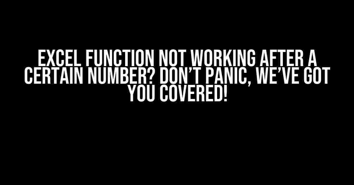 Excel Function Not Working After a Certain Number? Don’t Panic, We’ve Got You Covered!