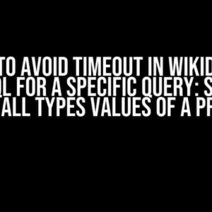 How to Avoid Timeout in Wikidata – SPARQL for a Specific Query: SELECT DISTINCT All Types Values of a Property?