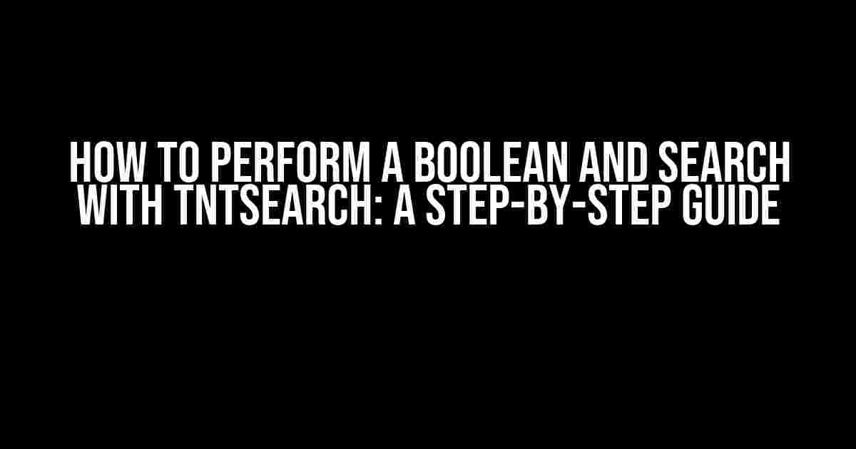 How to Perform a Boolean AND Search with TNTSearch: A Step-by-Step Guide