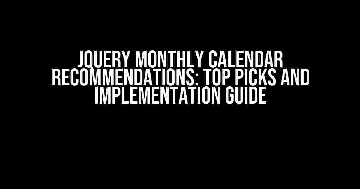 jQuery Monthly Calendar Recommendations: Top Picks and Implementation Guide