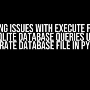 Resolving Issues with Execute Function in SQLite Database Queries using Separate Database File in Python