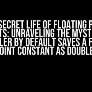 The Secret Life of Floating Point Constants: Unraveling the Mystery of “A C compiler by default saves a floating point constant as double”