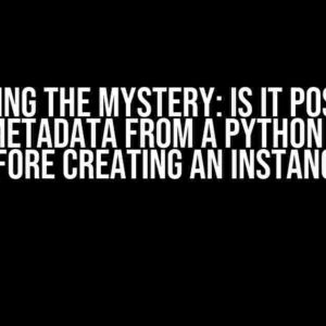 Unraveling the Mystery: Is it Possible to Read Metadata from a Python Model Before Creating an Instance?